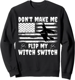 Don't Make Me Flip My Witch Switch Halloween Witch Costume Sweatshirt