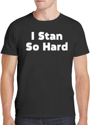 I Stan So Hard - Men's Soft Comfortable Short Sleeve T-Shirt CP05 Black